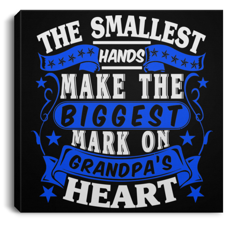 The Smallest Hands Make The Biggest Mark On Grandpa's Heart - Canvas Square