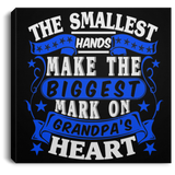 The Smallest Hands Make The Biggest Mark On Grandpa's Heart - Canvas Square