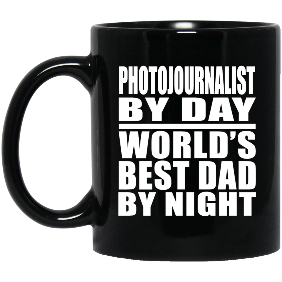 Photojournalist By Day World's Best Dad By Night - 11 Oz Coffee Mug Black