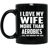 I Love My Wife More Than Aerobics - 11 Oz Coffee Mug