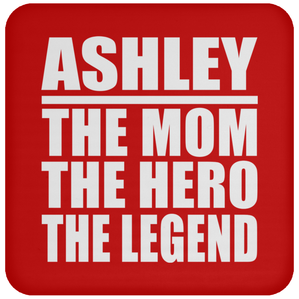Ashley The Mom The Hero The Legend - Drink Coaster