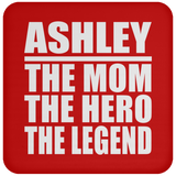 Ashley The Mom The Hero The Legend - Drink Coaster