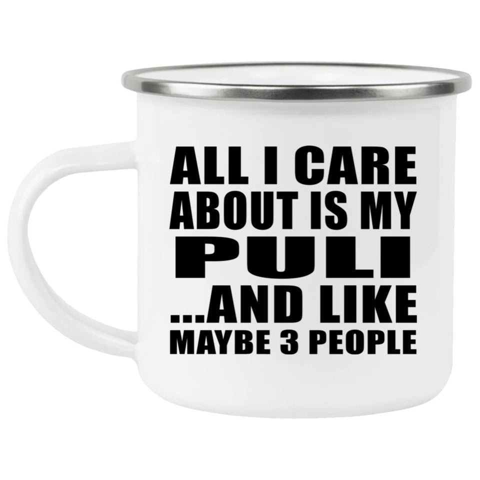 All I Care About Is My Puli - 12oz Camping Mug