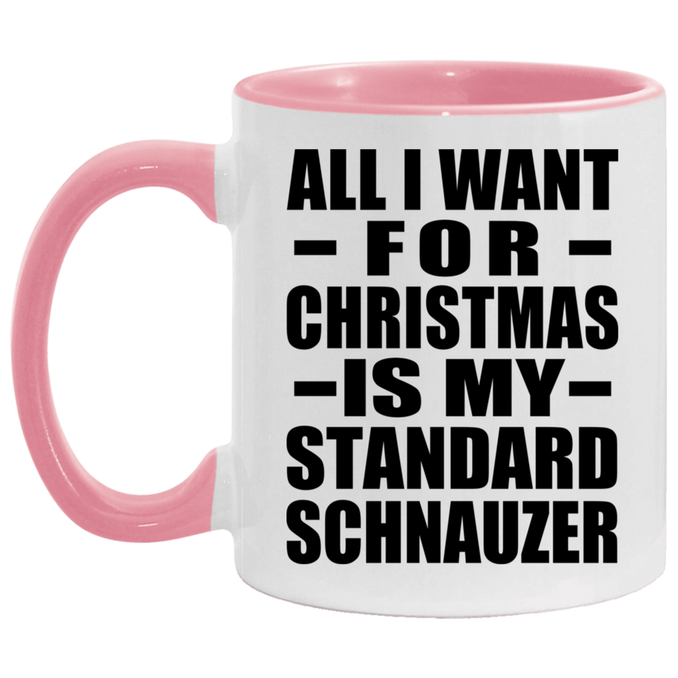 All I Want For Christmas Is My Standard Schnauzer - 11oz Accent Mug Pink