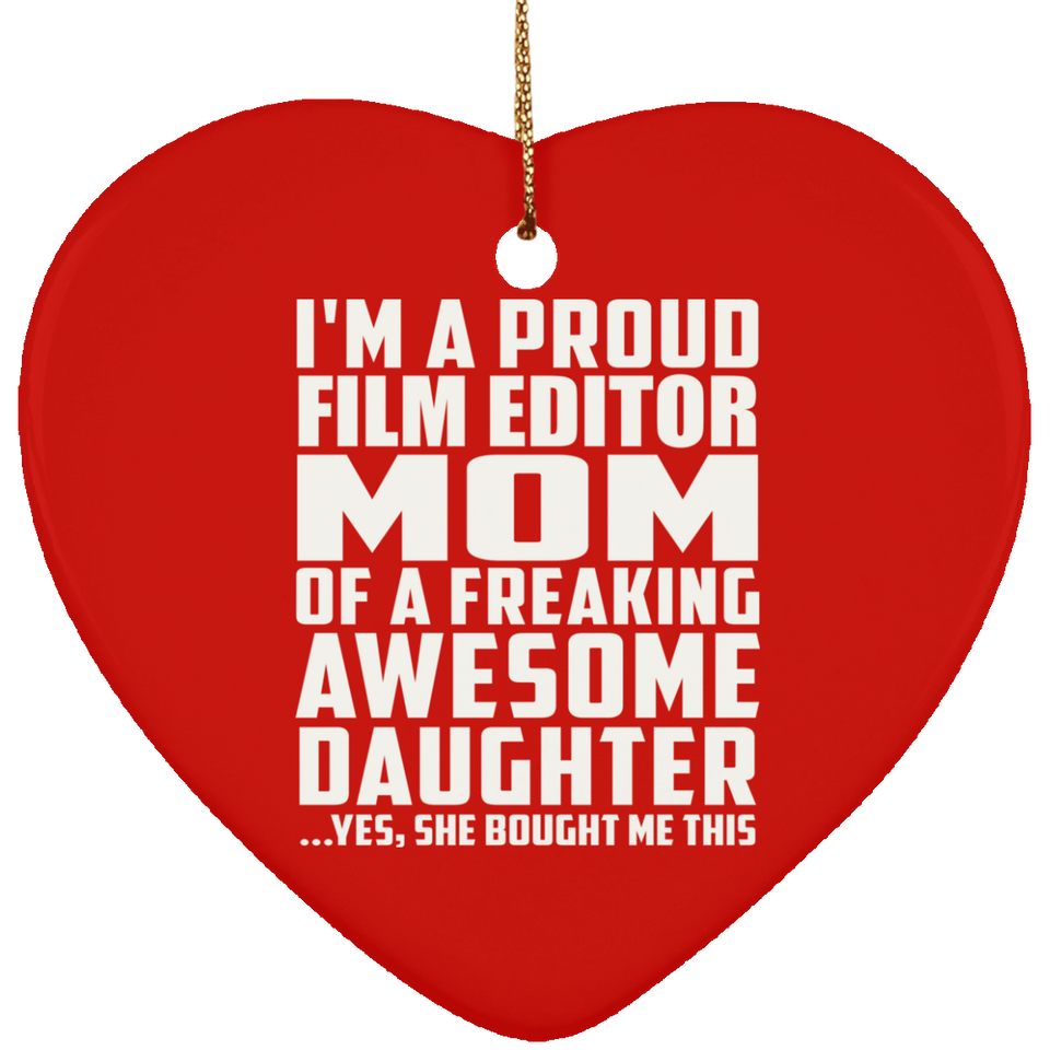 Proud Film Editor Mom Of Awesome Daughter - Heart Ornament