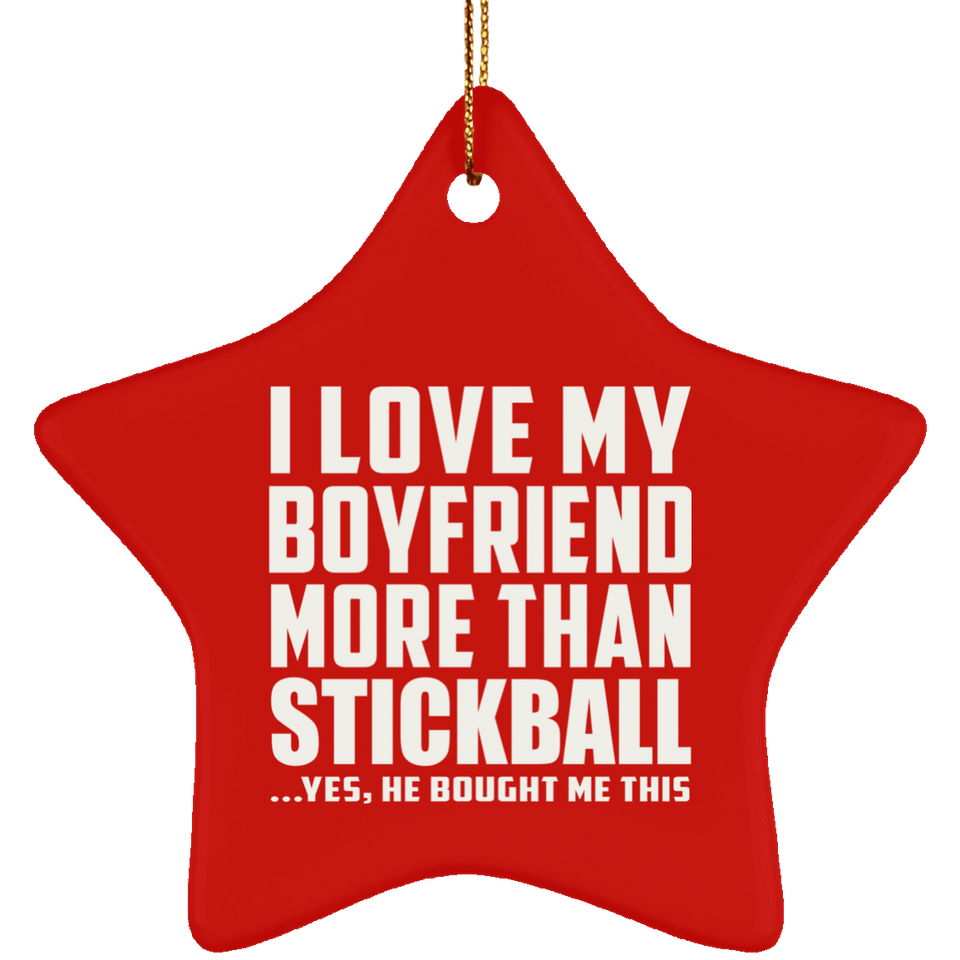 I Love My Boyfriend More Than Stickball - Star Ornament