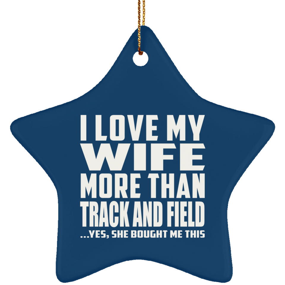 I Love My Wife More Than Track And Field - Star Ornament