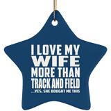 I Love My Wife More Than Track And Field - Star Ornament