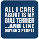 All I Care About Is My Bull Terrier - Drink Coaster