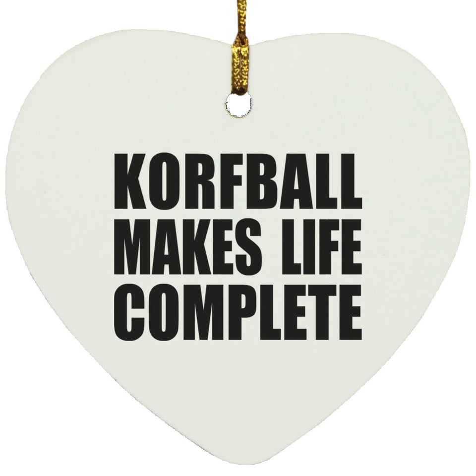 Korfball Makes Life Complete - Heart Ornament