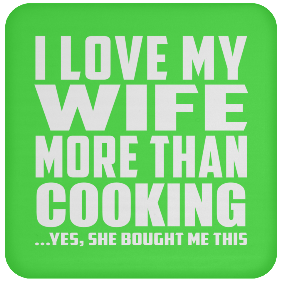 I Love My Wife More Than Cooking - Drink Coaster