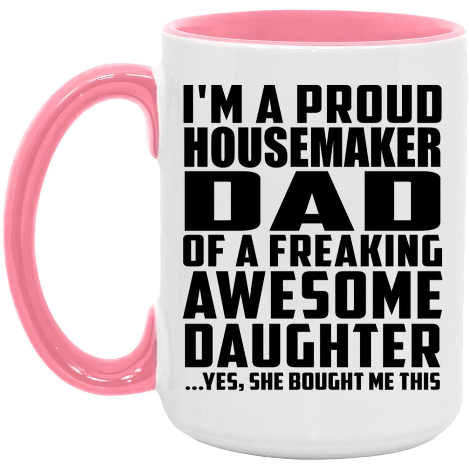 Proud Housemaker Dad Of Awesome Daughter - 15oz Accent Mug Pink