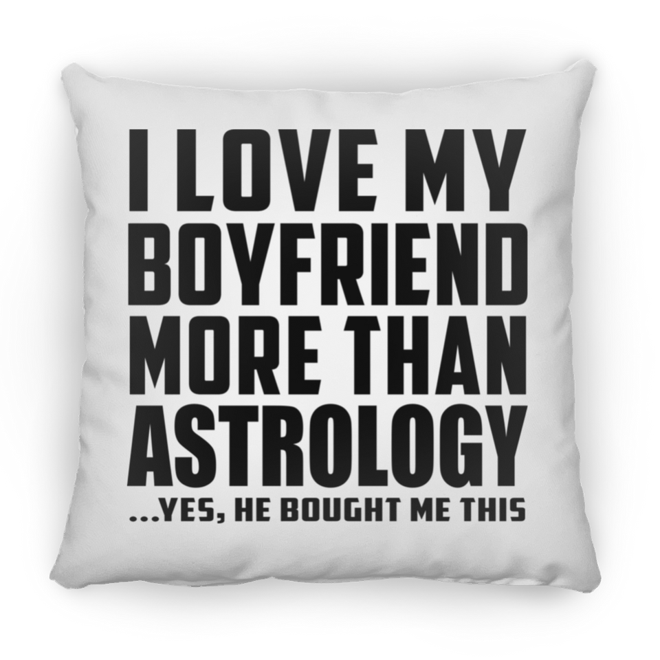 I Love My Boyfriend More Than Astrology - Throw Pillow