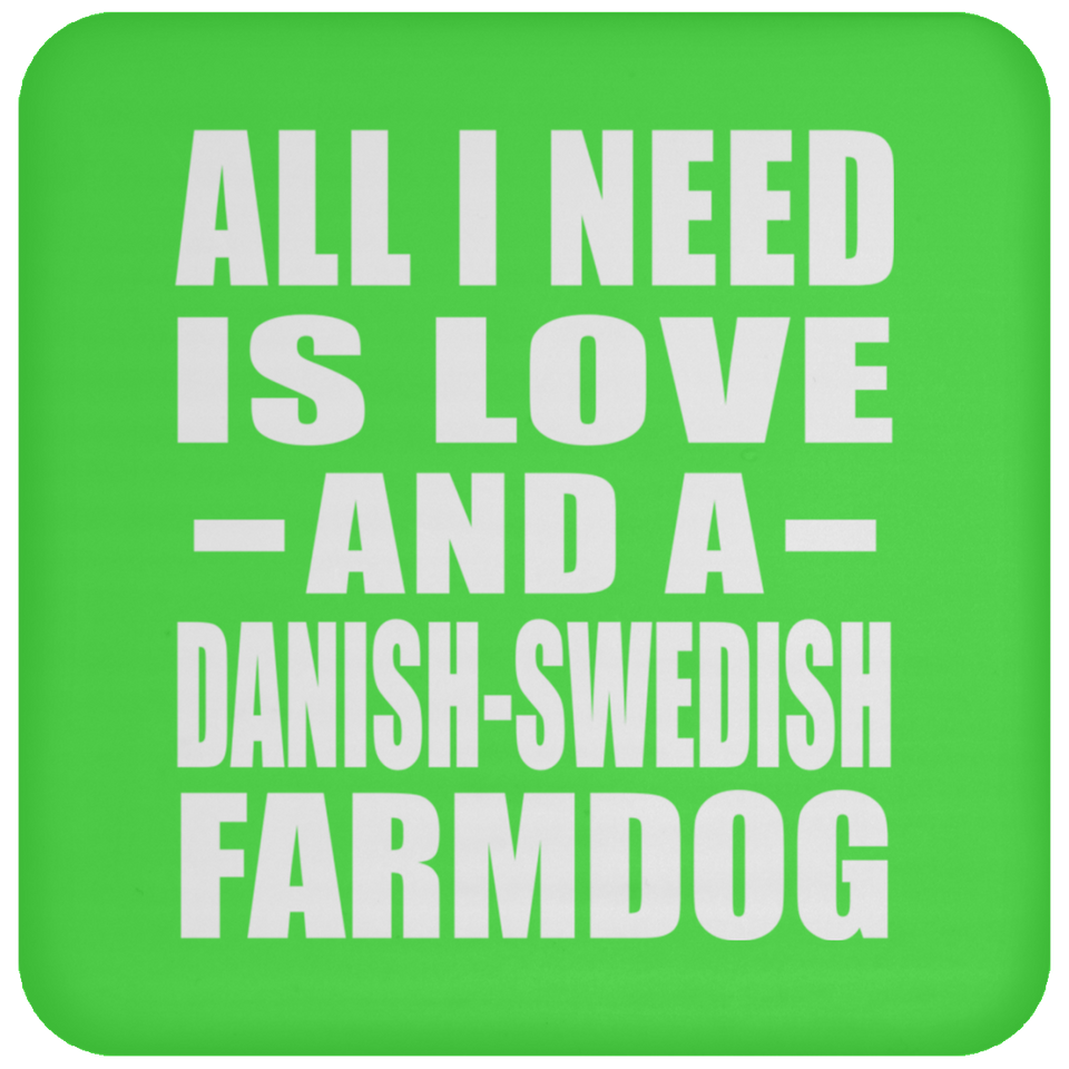 All I Need Is Love And A Danish-Swedish Farmdog - Drink Coaster