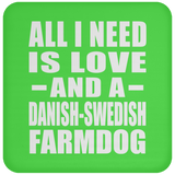 All I Need Is Love And A Danish-Swedish Farmdog - Drink Coaster