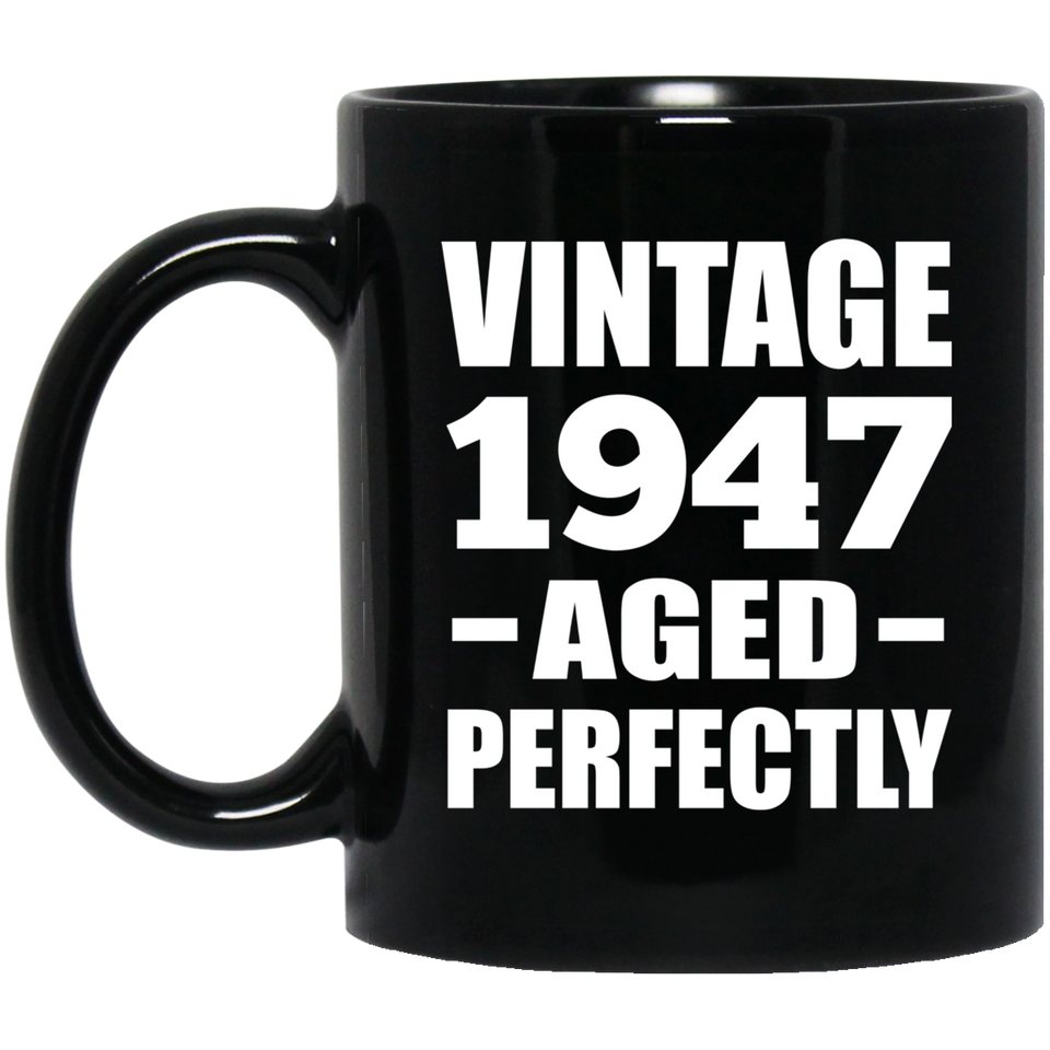 77th Birthday Vintage 1947 Aged Perfectly - 11oz Coffee Mug Black