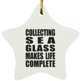 Collecting Sea Glass Makes Life Complete - Star Ornament