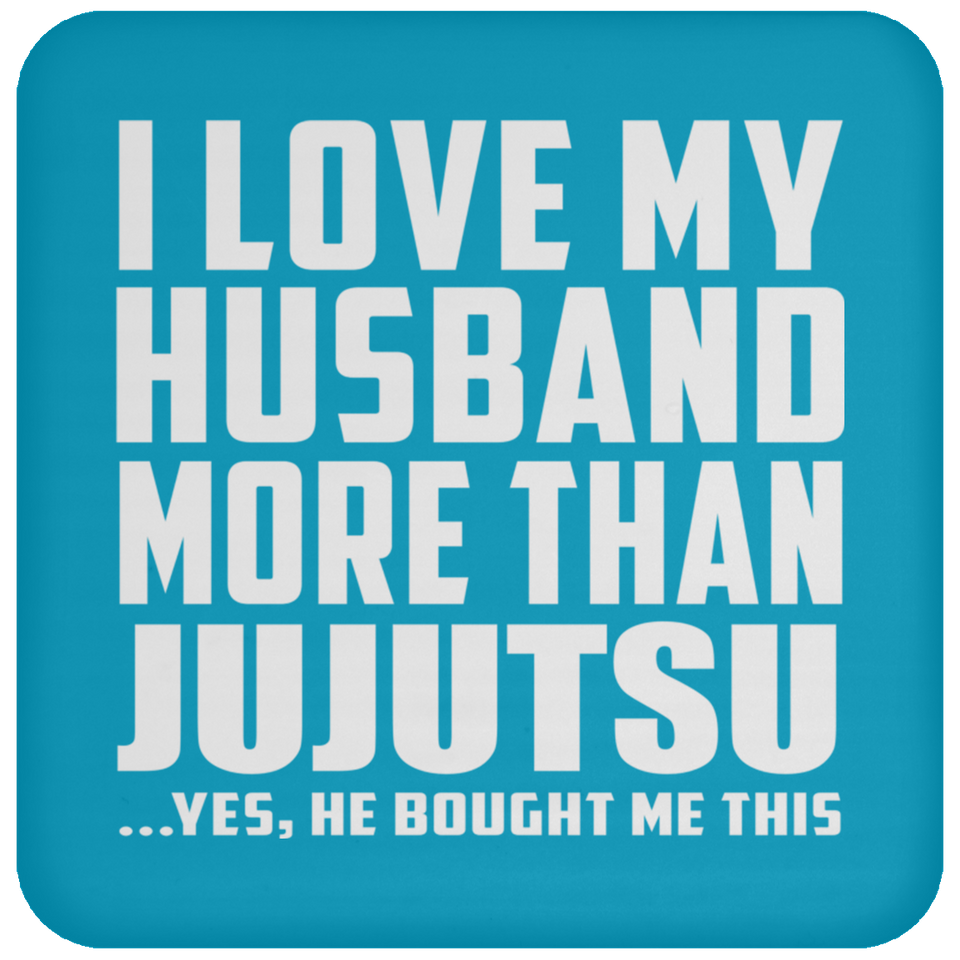 I Love My Husband More Than Jujutsu - Drink Coaster