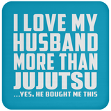 I Love My Husband More Than Jujutsu - Drink Coaster