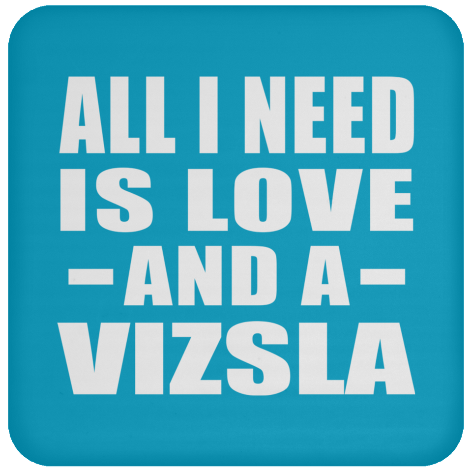 All I Need Is Love And A Vizsla - Drink Coaster
