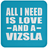 All I Need Is Love And A Vizsla - Drink Coaster
