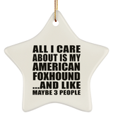 All I Care About Is My American Foxhound - Star Ornament
