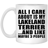 All I Care About Is My Lakeland Terrier - 11 Oz Coffee Mug