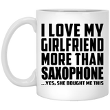 I Love My Girlfriend More Than Saxophone - 11 Oz Coffee Mug