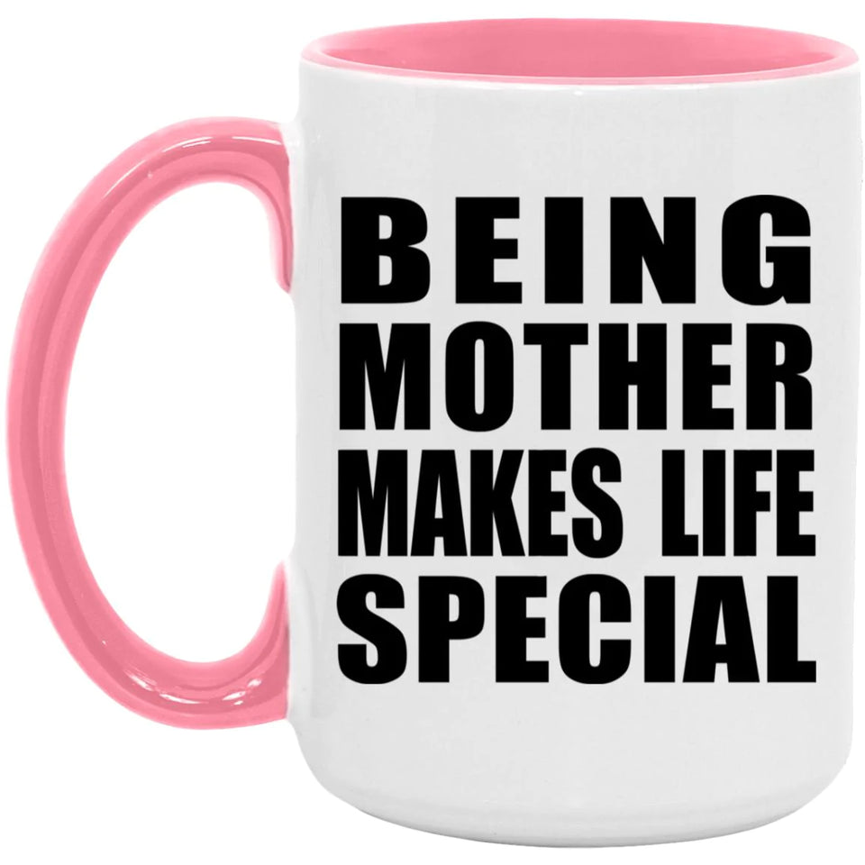 Being Mother Makes Life Special - 15oz Accent Mug Pink