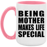 Being Mother Makes Life Special - 15oz Accent Mug Pink