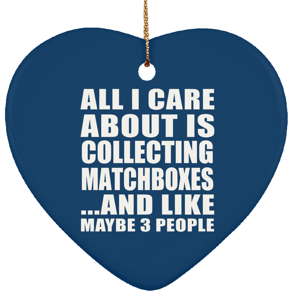 All I Care About Is Collecting Matchboxes - Heart Ornament