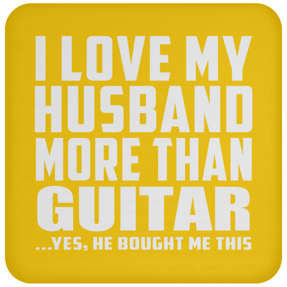 I Love My Husband More Than Guitar - Drink Coaster