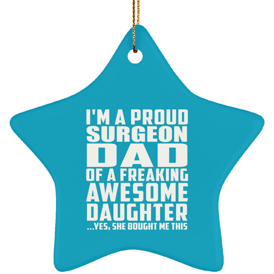 Proud Surgeon Dad Of Awesome Daughter - Star Ornament