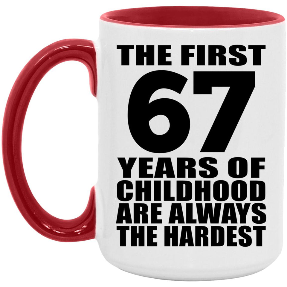 67th Birthday First 67 Years of Childhood Are The Hardest - 15oz Accent Mug Red