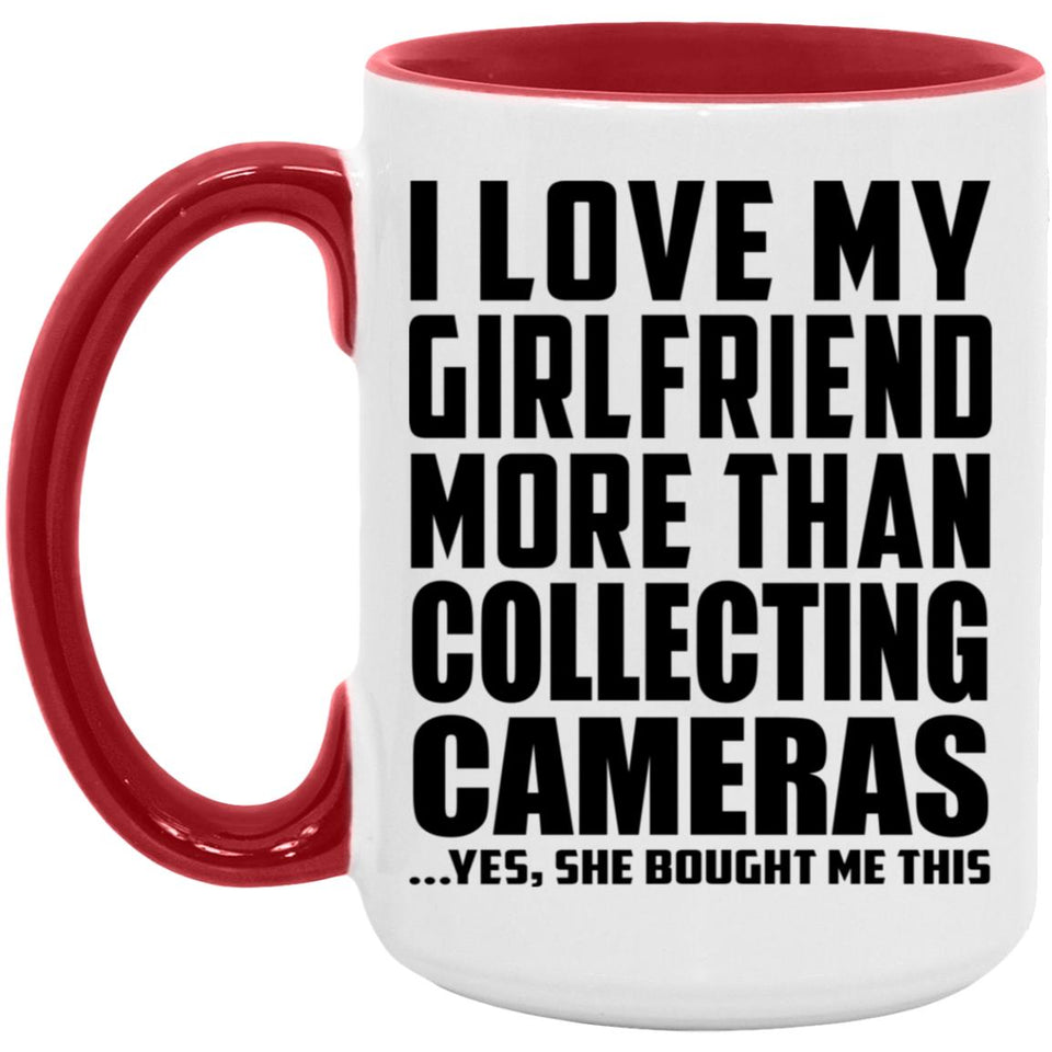 I Love My Girlfriend More Than Collecting Cameras - 15oz Accent Mug Red