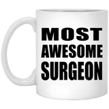 Most Awesome Surgeon - 11 Oz Coffee Mug