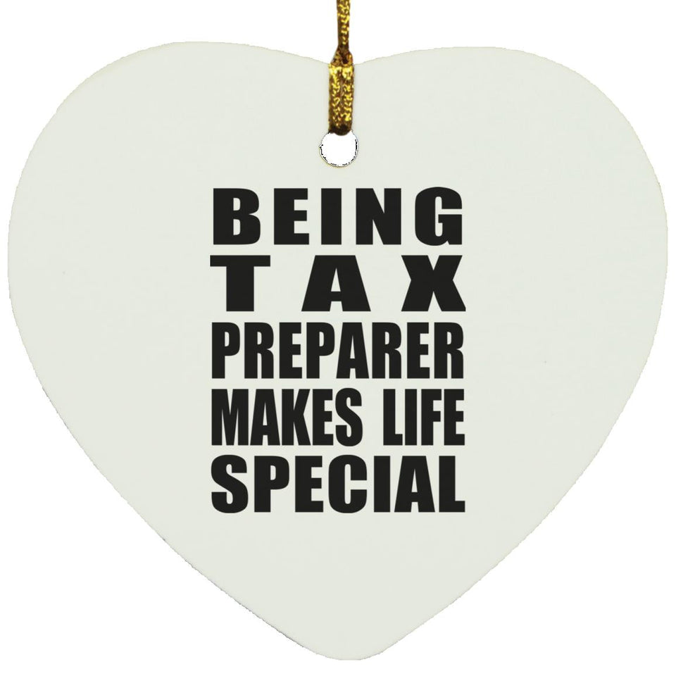 Being Tax Preparer Makes Life Special - Heart Ornament