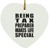 Being Tax Preparer Makes Life Special - Heart Ornament