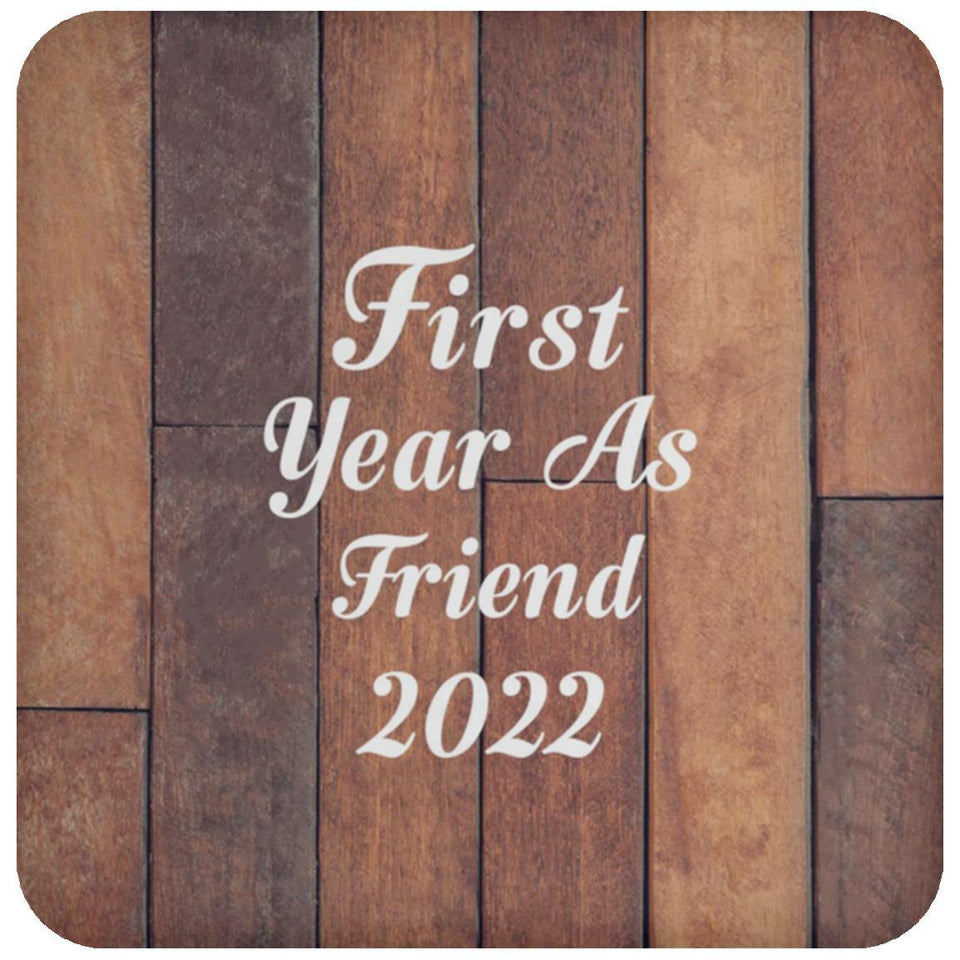 First Year As Friend 2022 - Drink Coaster E