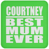 Courtney Best Mum Ever - Coaster
