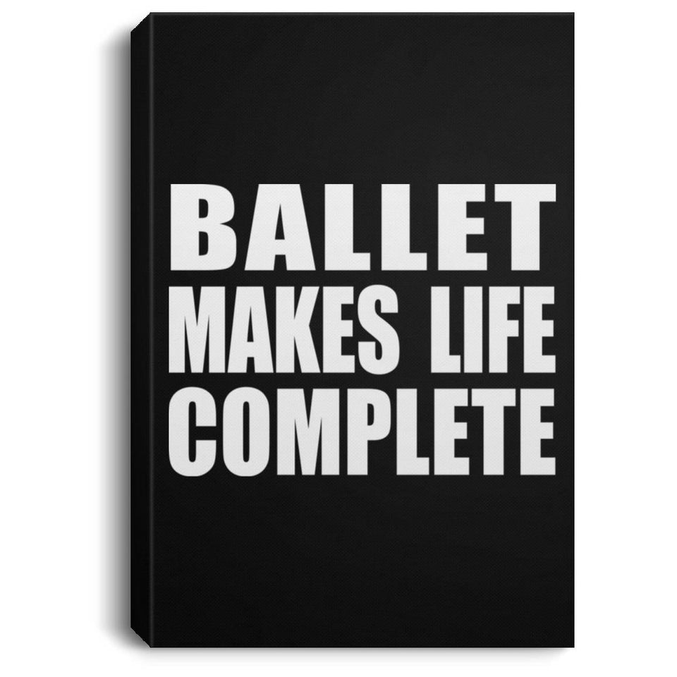Ballet Makes Life Complete - Canvas Portrait