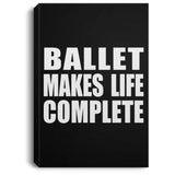 Ballet Makes Life Complete - Canvas Portrait