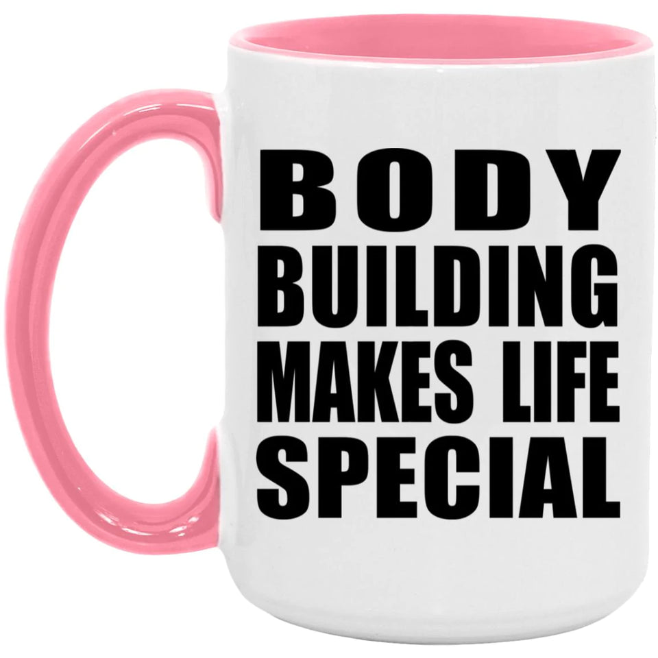 Body Building Makes Life Special - 15oz Accent Mug Pink