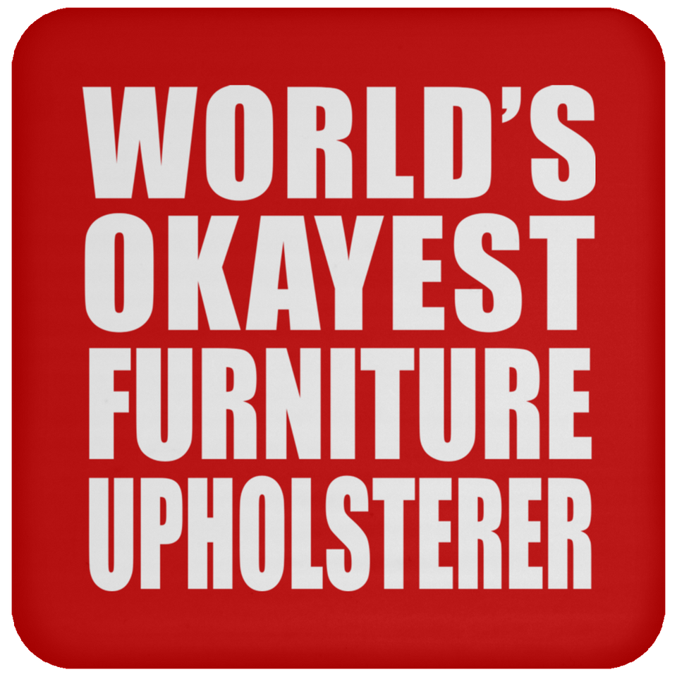 World's Okayest Furniture Upholsterer - Drink Coaster