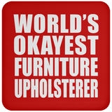 World's Okayest Furniture Upholsterer - Drink Coaster