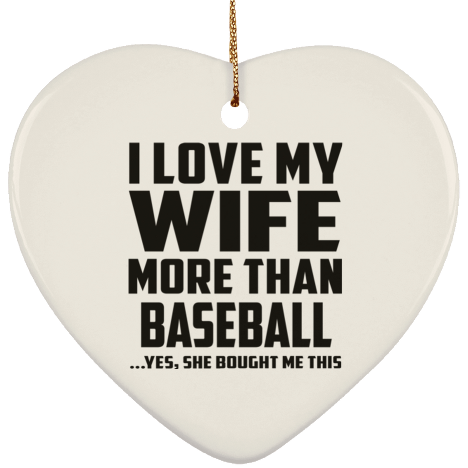 I Love My Wife More Than Baseball - Heart Ornament