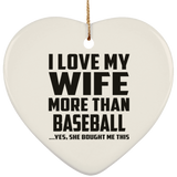 I Love My Wife More Than Baseball - Heart Ornament