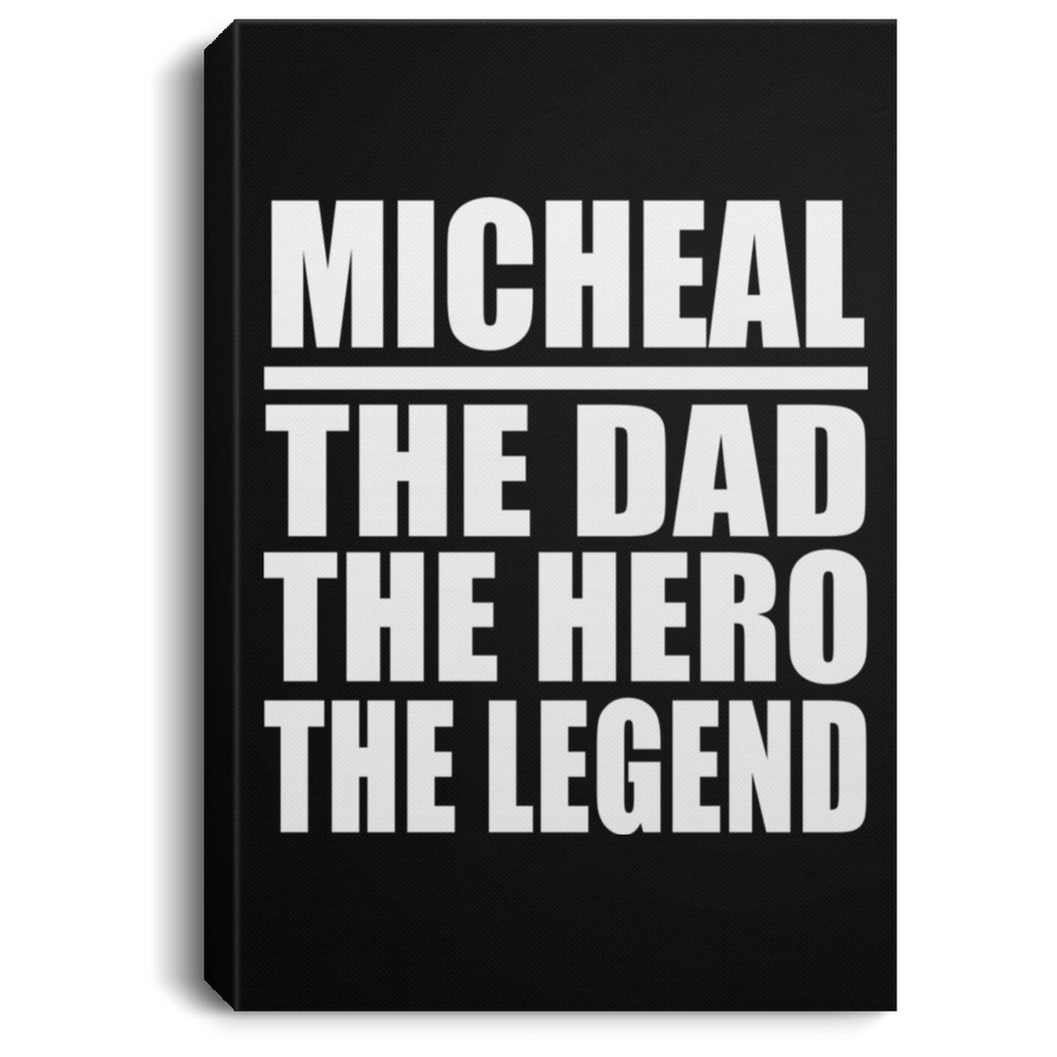 Micheal The Dad The Hero The Legend - Canvas Portrait