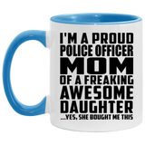 Proud Police Officer Mom Of Awesome Daughter - 11oz Accent Mug Blue