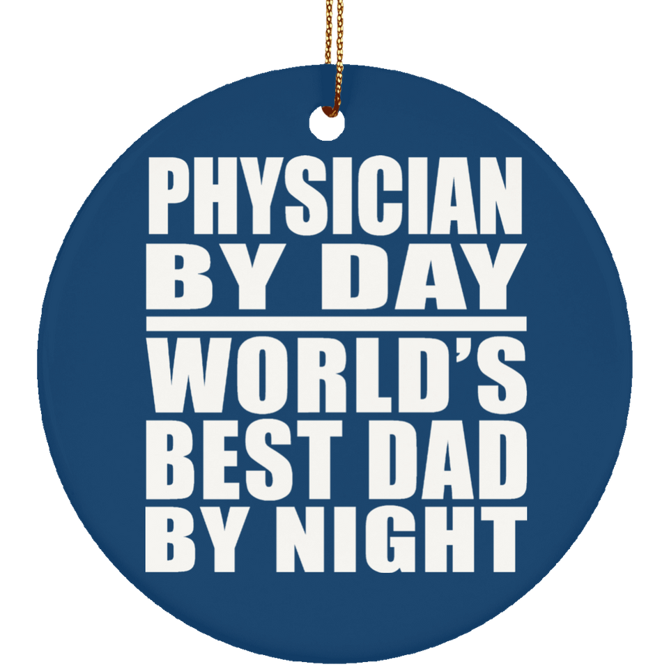 Physician By Day World's Best Dad By Night - Circle Ornament